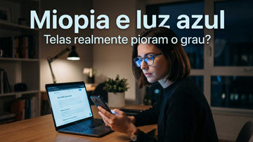 Miopia e luz azul: telas pioram o grau? Entenda a relação