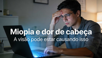 Miopia e dor de cabeça: qual a relação e quando o óculos pode ajudar