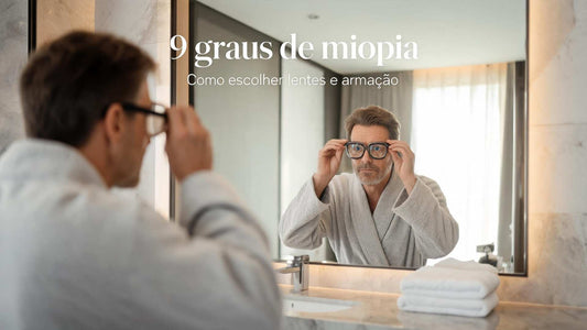 9 graus de miopia: cuidados, lentes e escolha da armação