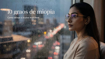 10 graus de miopia: o que significa e quais lentes podem ajudar