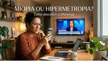 Miopia ou hipermetropia: como saber qual problema de visão você tem?