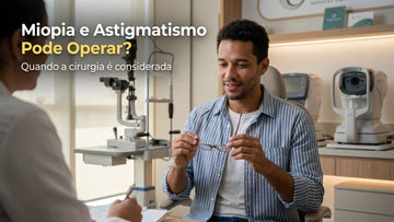 Miopia e astigmatismo pode operar? Quando a cirurgia é considerada?
