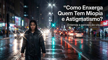 Visão de quem tem miopia e astigmatismo: como a pessoa enxerga?