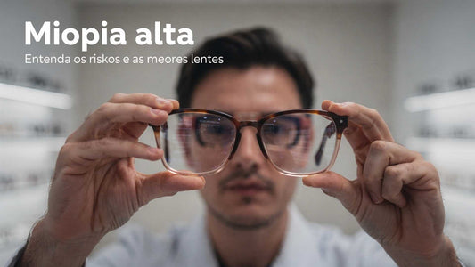 Miopia alta: o que é, riscos, sintomas e quais lentes costumam ser melhores