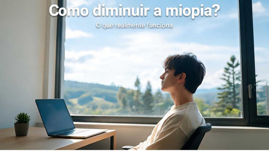 Como diminuir a miopia? O que realmente funciona e o que é mito
